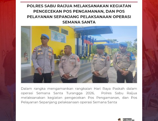 Polres Sabu Raijua melaksanakan kegiatan pengecekan Pos Pengamanan, dan Pos Pelayanan Sepanjang pelaksanaan operasi Semana Santa.