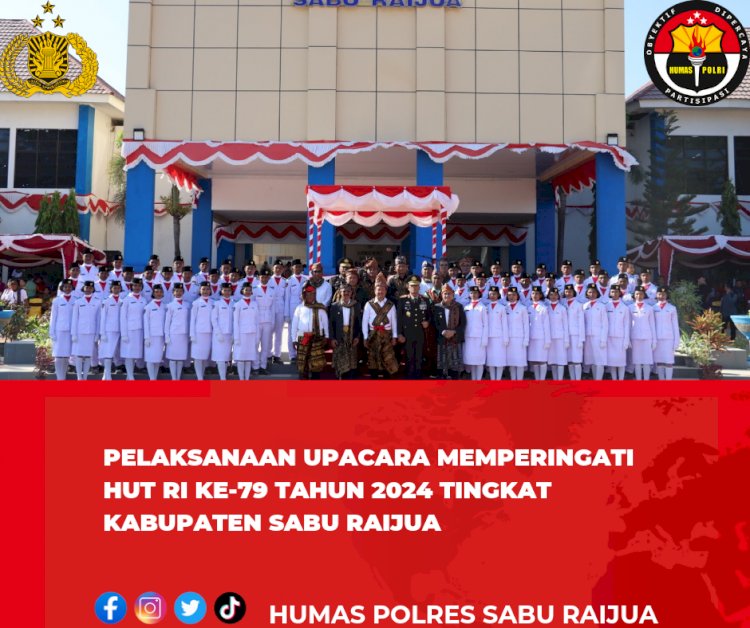 PELAKSANAAN UPACARA MEMPERINGATI HUT RI KE-79 TAHUN 2024 TINGKAT KABUPATEN SABU RAIJUA